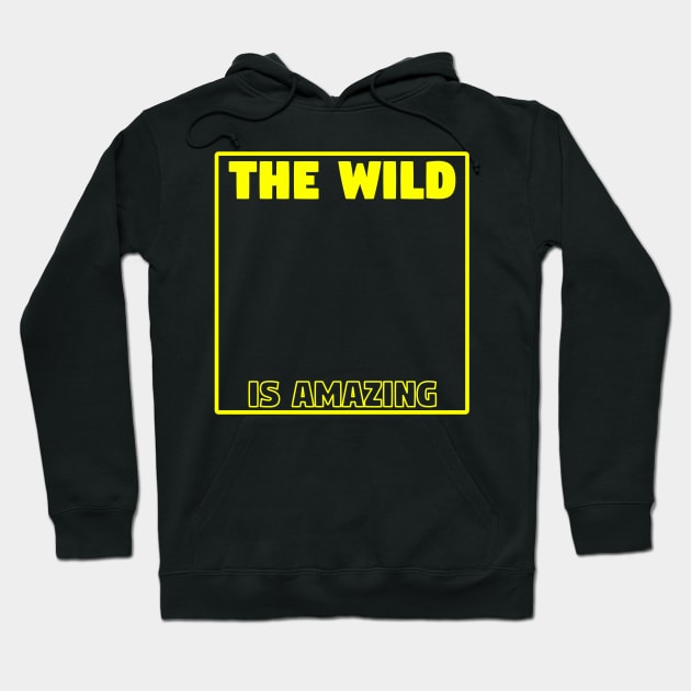 The Wild Is Amazing Hoodie by Z And Z